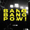 BANG BANG POW!