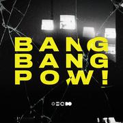 BANG BANG POW!