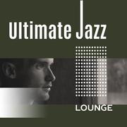 Ultimate Jazz Lounge – Easy Listening Jazz Instrumental, Piano, Smooth Jazz, Dinner Time