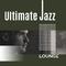 Ultimate Jazz Lounge – Easy Listening Jazz Instrumental, Piano, Smooth Jazz, Dinner Time专辑