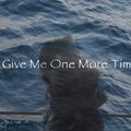 Give Me One More Time