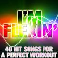 I'm Flexin': 40 Hit Songs for a Perfect Workout