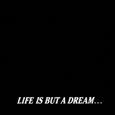 life is but a dream