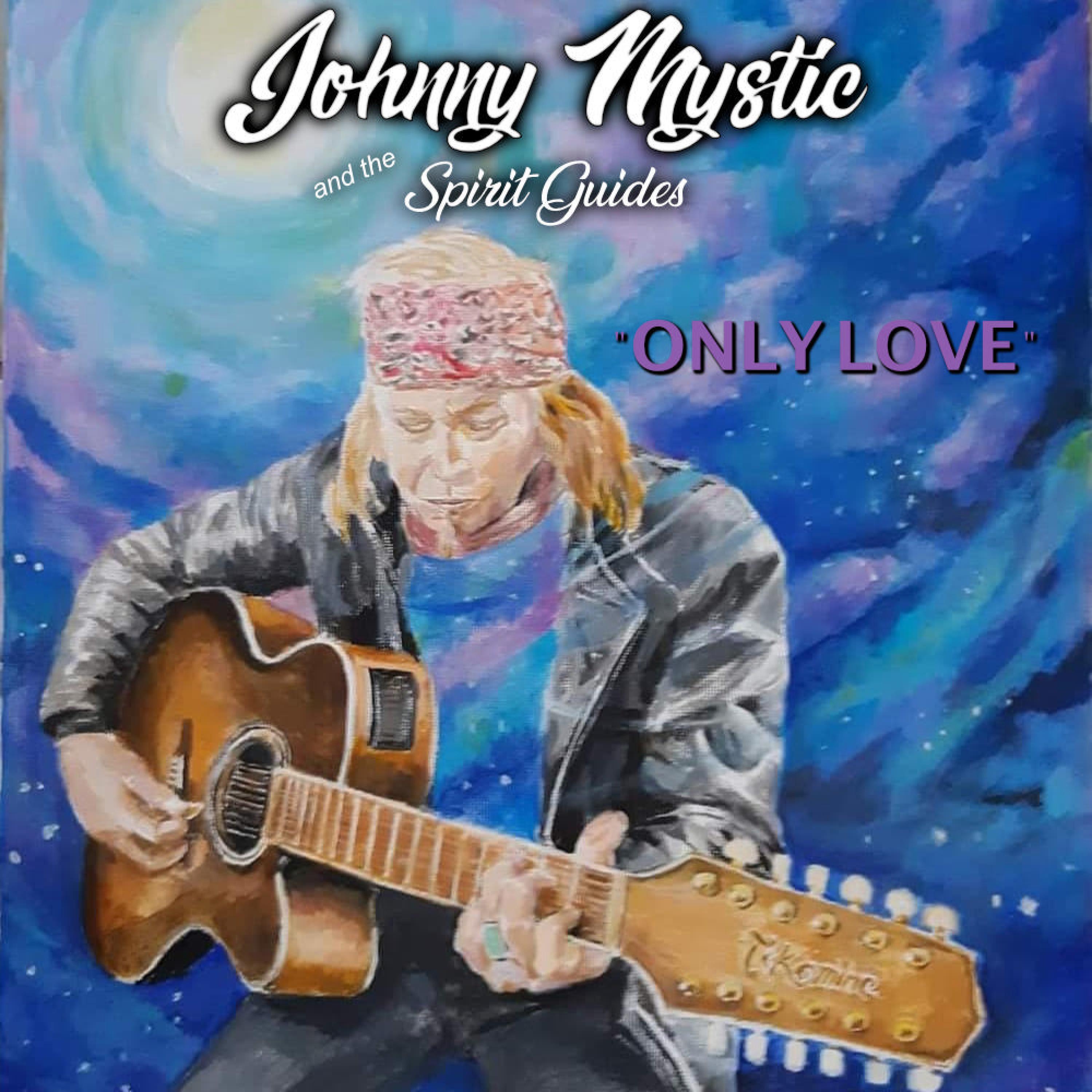 Johnny Mystic and the Spirit Guides - Only Love
