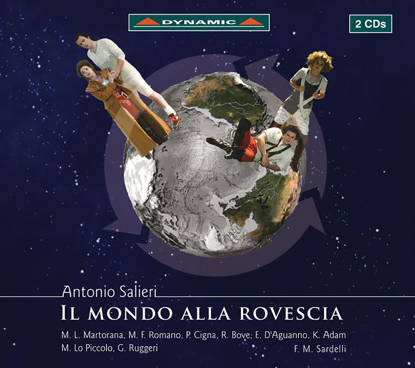 SALIERI, A.: Mondo alla rovescia (Il) [Opera] (Martorana, Romano, Cigna, Bove, D'Aguanno, Adam, Piccolo, Ruggeri, Arena of Verona Orchestra, Sardelli)