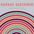 George Gershwin: Greatest Hits