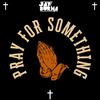 Jay Burna - Pray For Something