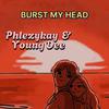 phlezykay - BURST MY HEAD (feat. Young Dee)