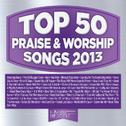 Top 50 Praise & Worship Songs 2013专辑