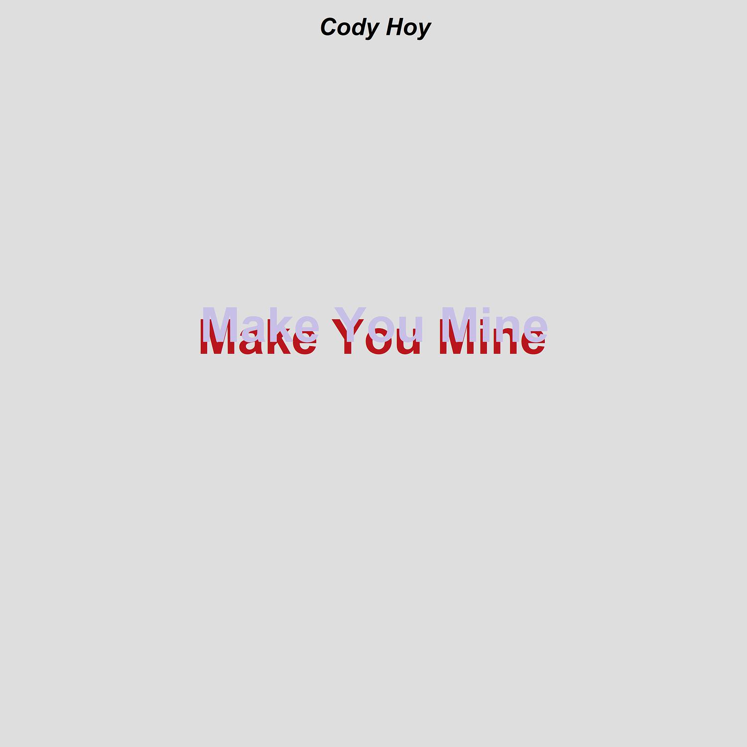 Cody Hoy - Make You Mine