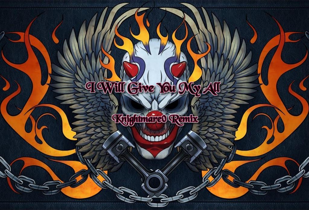 I Will Give You My All (Knightmare0 Remix)