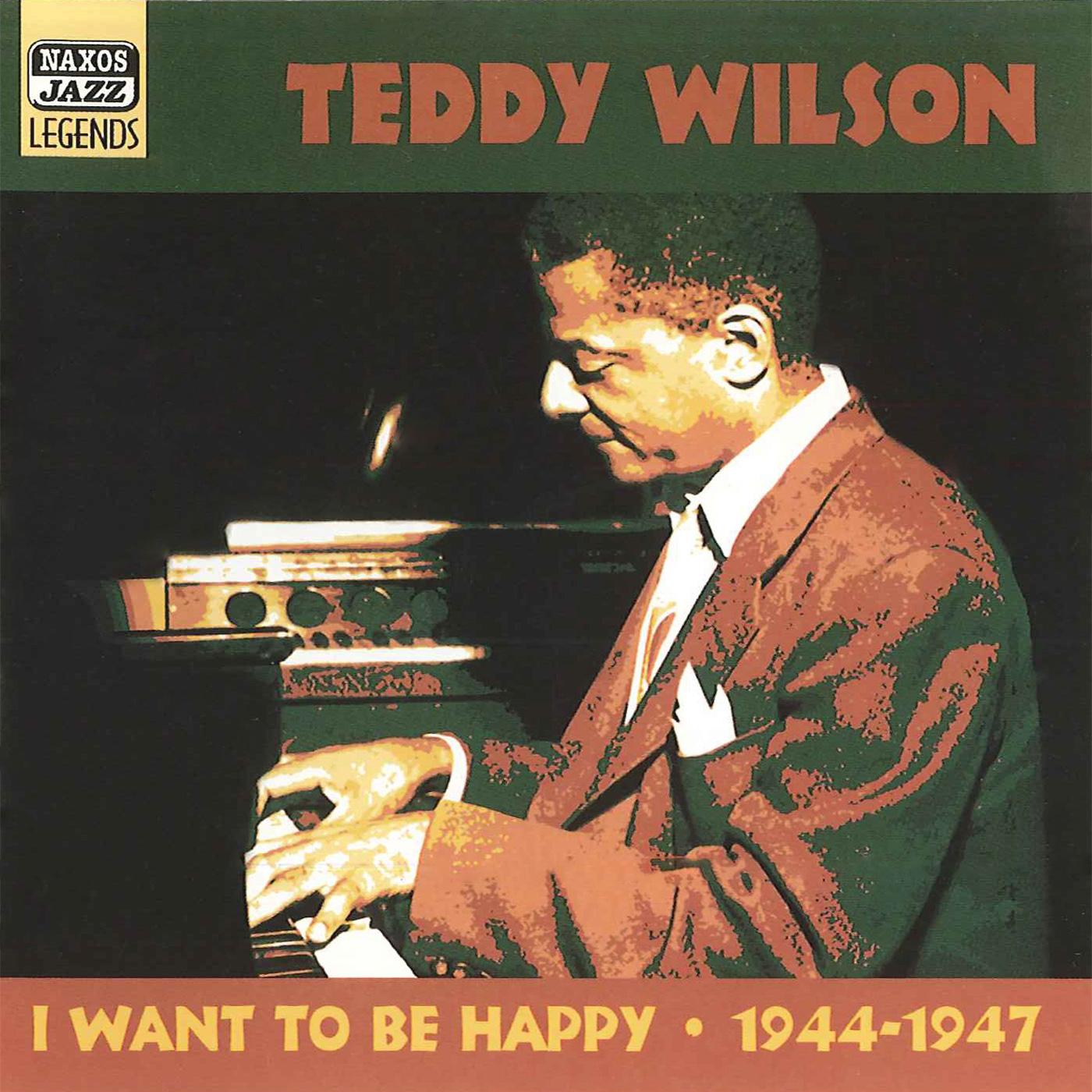 WILSON, Teddy: I Want to Be Happy (1944-1947)