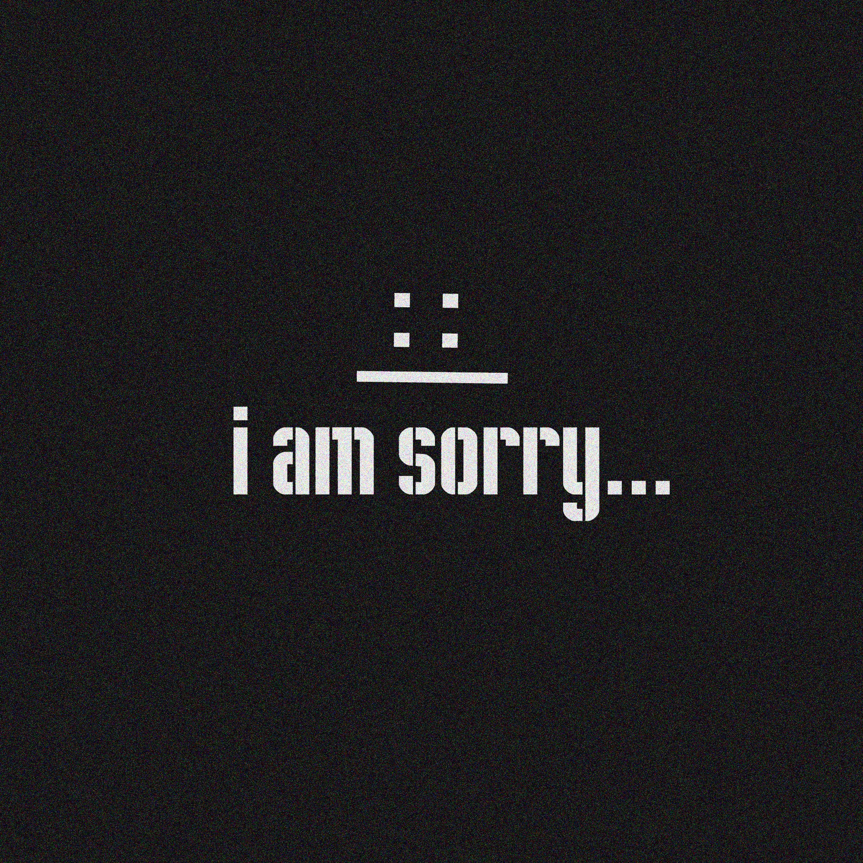 I Am Sorry